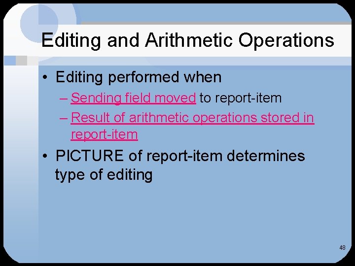 Editing and Arithmetic Operations • Editing performed when – Sending field moved to report-item