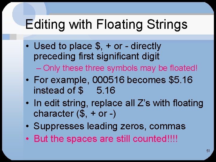 Editing with Floating Strings • Used to place $, + or - directly preceding