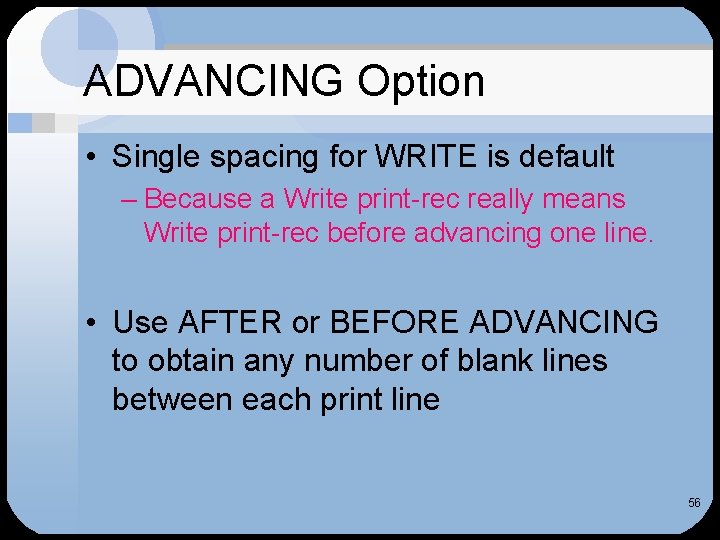 ADVANCING Option • Single spacing for WRITE is default – Because a Write print-rec