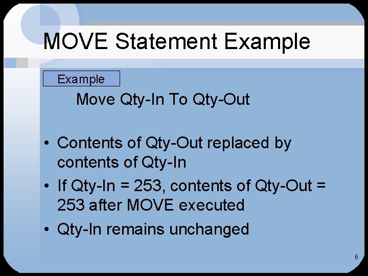 MOVE Statement Example • Example Move Qty-In To Qty-Out • Contents of Qty-Out replaced