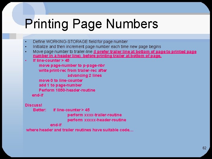 Printing Page Numbers • • Define WORKING-STORAGE field for page number Initialize and then