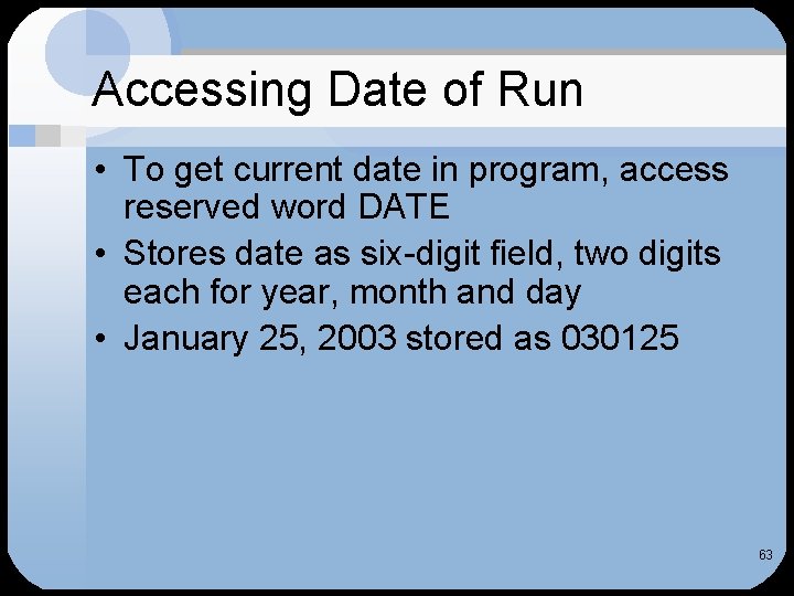 Accessing Date of Run • To get current date in program, access reserved word