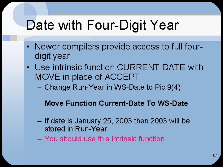 Date with Four-Digit Year • Newer compilers provide access to full fourdigit year •