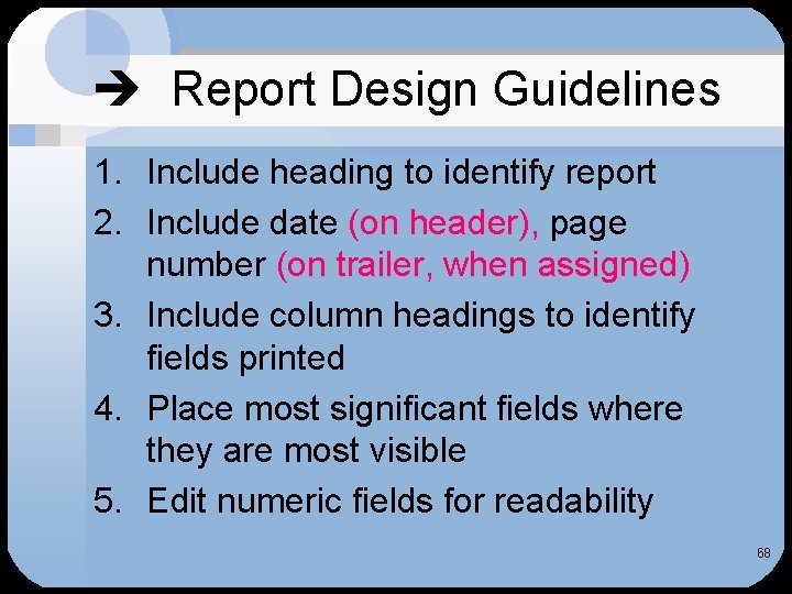  Report Design Guidelines 1. Include heading to identify report 2. Include date (on