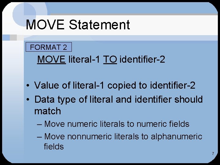 MOVE Statement • FORMAT 2 MOVE literal-1 TO identifier-2 • Value of literal-1 copied