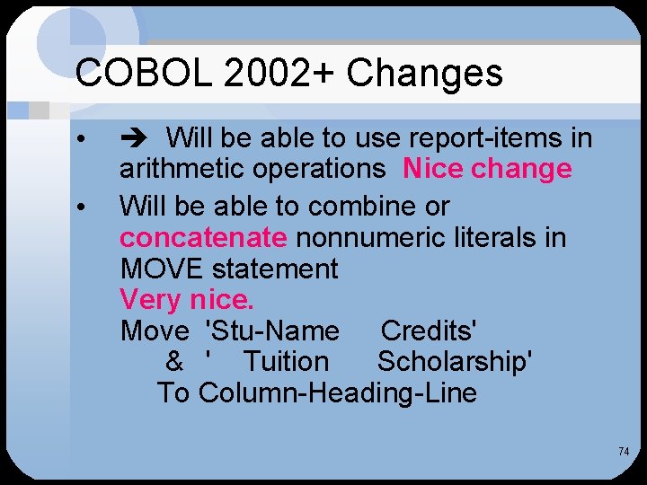 COBOL 2002+ Changes • • Will be able to use report-items in arithmetic operations