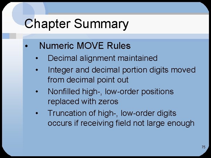 Chapter Summary Numeric MOVE Rules • • • Decimal alignment maintained Integer and decimal