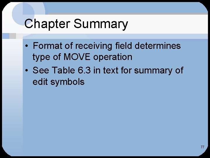 Chapter Summary • Format of receiving field determines type of MOVE operation • See