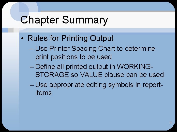 Chapter Summary • Rules for Printing Output – Use Printer Spacing Chart to determine