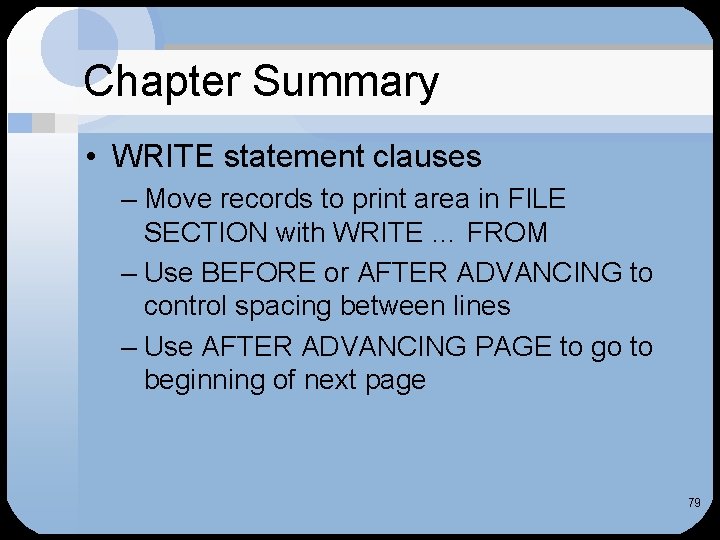 Chapter Summary • WRITE statement clauses – Move records to print area in FILE