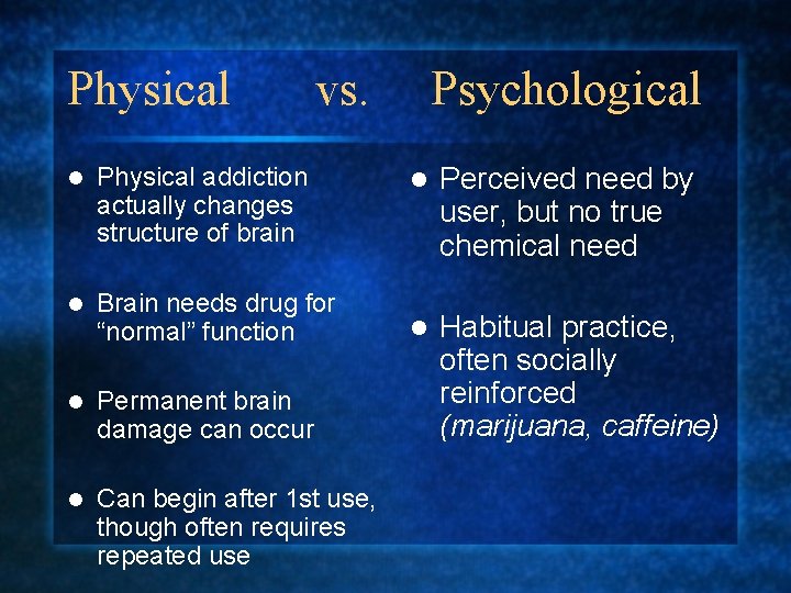 Physical vs. l Physical addiction actually changes structure of brain l Brain needs drug