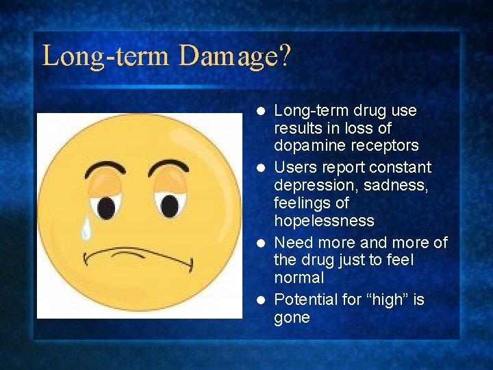 Long-term Damage? Long-term drug use results in loss of dopamine receptors l Users report