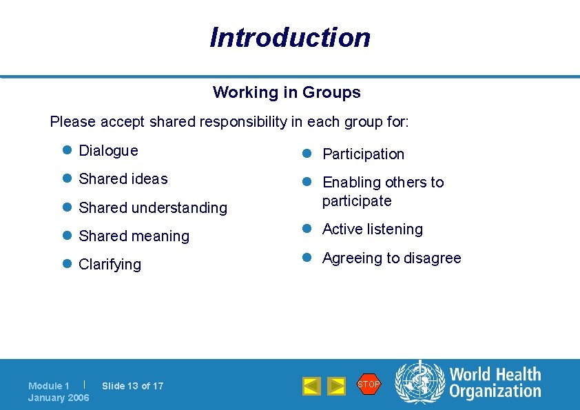 Introduction Working in Groups Please accept shared responsibility in each group for: l Dialogue