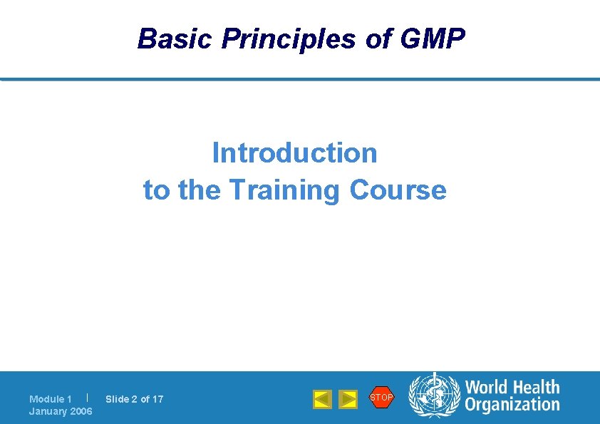 Basic Principles of GMP Introduction to the Training Course Module 1 | January 2006