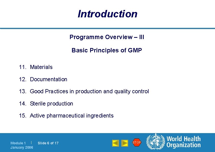 Introduction Programme Overview – III Basic Principles of GMP 11. Materials 12. Documentation 13.