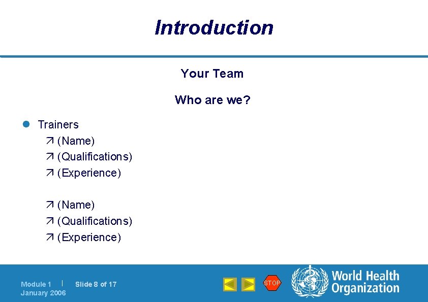 Introduction Your Team Who are we? l Trainers (Name) (Qualifications) (Experience) Module 1 |