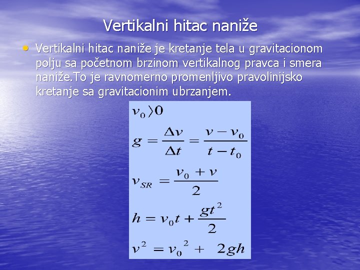 Vertikalni hitac naniže • Vertikalni hitac naniže je kretanje tela u gravitacionom polju sa