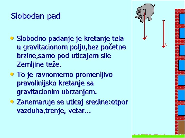 Slobodan pad • Slobodno padanje je kretanje tela • • u gravitacionom polju, bez