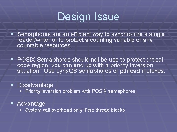 Design Issue § Semaphores are an efficient way to synchronize a single reader/writer or