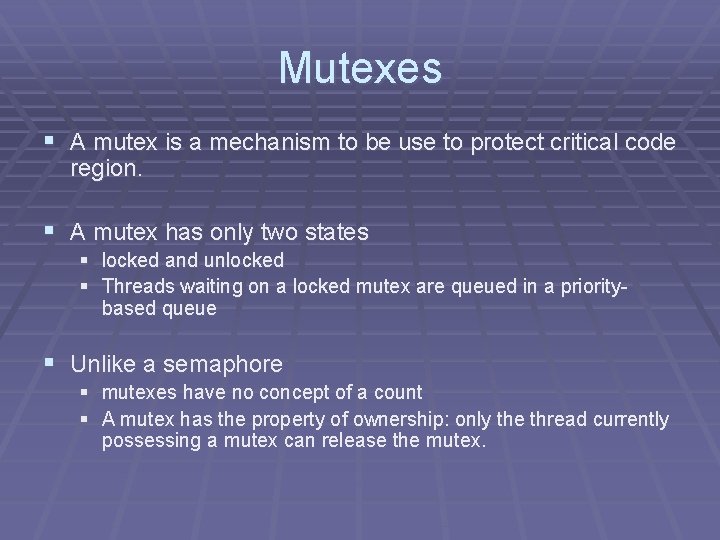 Mutexes § A mutex is a mechanism to be use to protect critical code