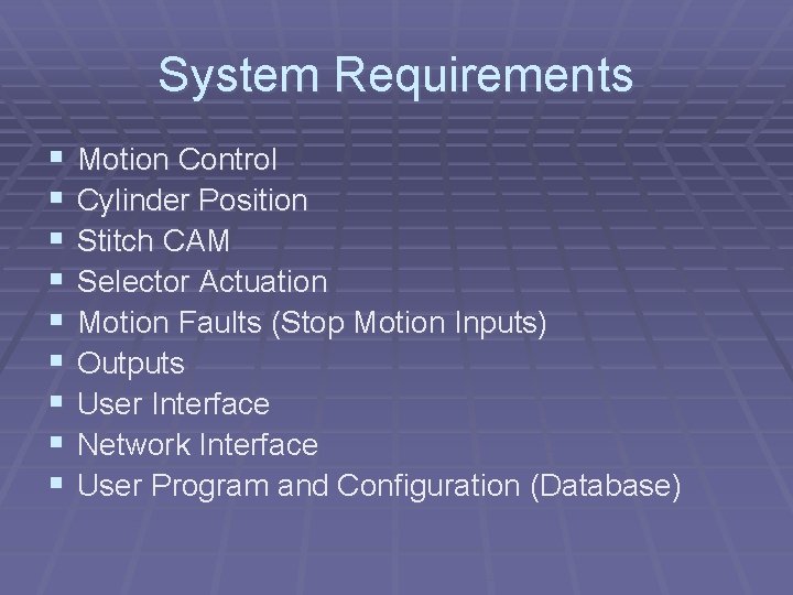 System Requirements § § § § § Motion Control Cylinder Position Stitch CAM Selector