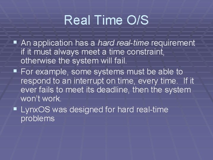 Real Time O/S § An application has a hard real-time requirement § § if