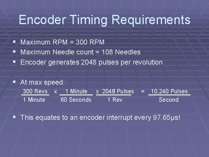 Encoder Timing Requirements § § § Maximum RPM = 300 RPM Maximum Needle count