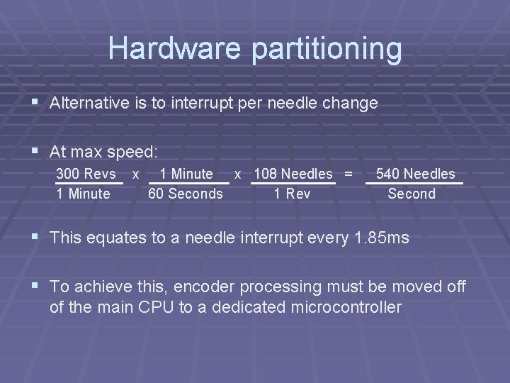 Hardware partitioning § Alternative is to interrupt per needle change § At max speed: