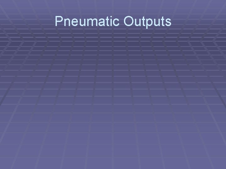 Pneumatic Outputs 