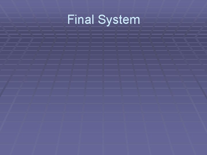 Final System 
