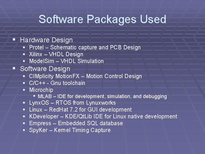 Software Packages Used § Hardware Design § Protel – Schematic capture and PCB Design