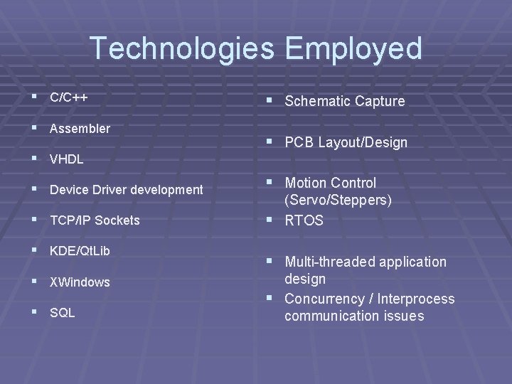 Technologies Employed § C/C++ § Assembler § VHDL § Device Driver development § TCP/IP