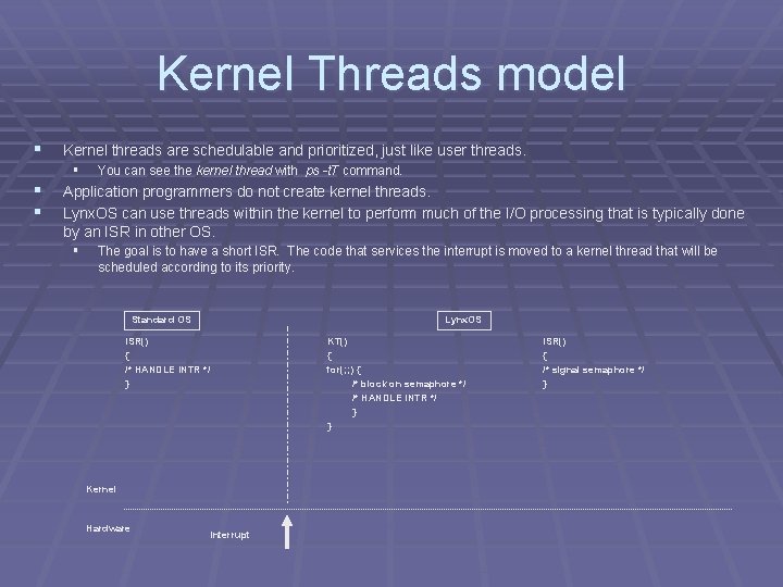 Kernel Threads model § Kernel threads are schedulable and prioritized, just like user threads.