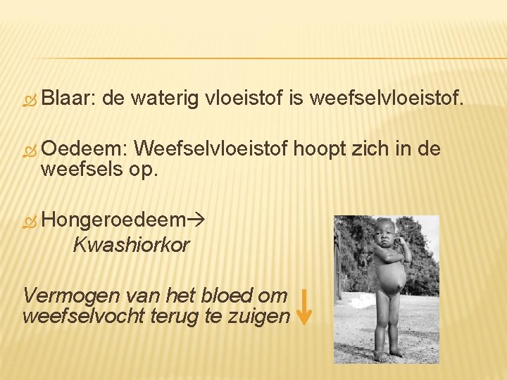  Blaar: de waterig vloeistof is weefselvloeistof. Oedeem: Weefselvloeistof hoopt zich in de weefsels