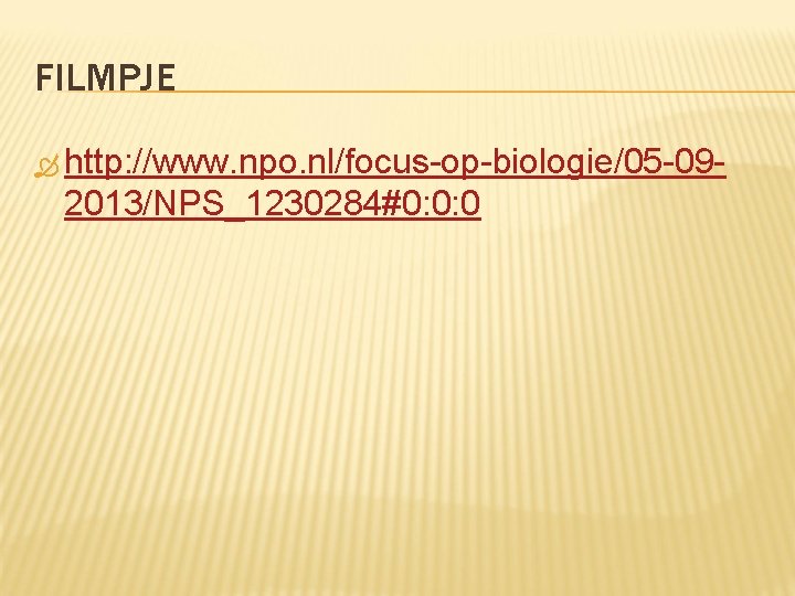 FILMPJE http: //www. npo. nl/focus-op-biologie/05 -09 - 2013/NPS_1230284#0: 0: 0 