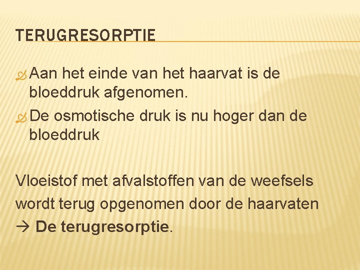 TERUGRESORPTIE Aan het einde van het haarvat is de bloeddruk afgenomen. De osmotische druk