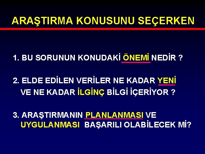 ARAŞTIRMA KONUSUNU SEÇERKEN 1. BU SORUNUN KONUDAKİ ÖNEMİ NEDİR ? 2. ELDE EDİLEN VERİLER