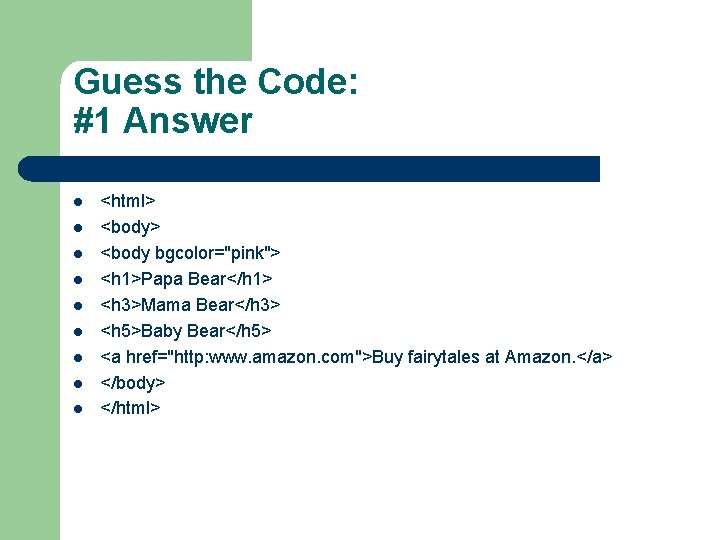 Guess the Code: #1 Answer l l l l l <html> <body bgcolor="pink"> <h Guess the Code: #1 Answer l l l l l <html> <body bgcolor="pink"> <h
