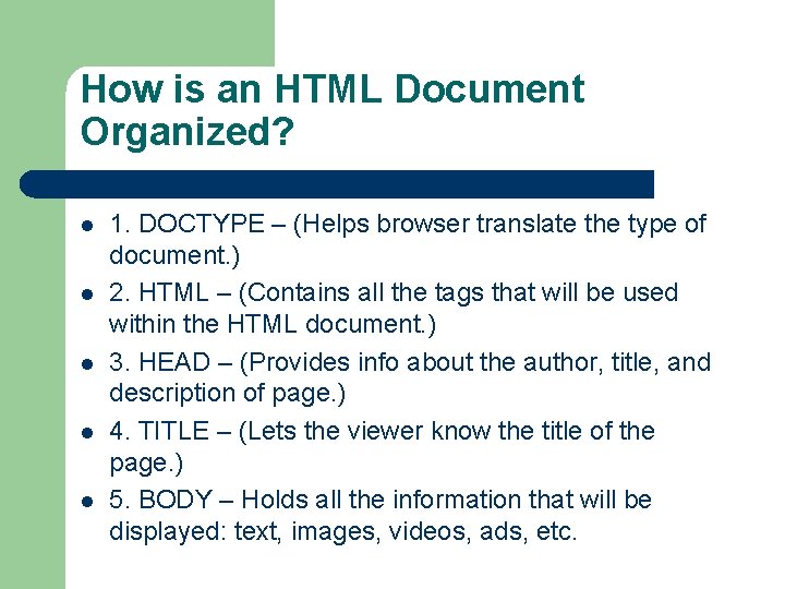 How is an HTML Document Organized? l l l 1. DOCTYPE – (Helps browser How is an HTML Document Organized? l l l 1. DOCTYPE – (Helps browser