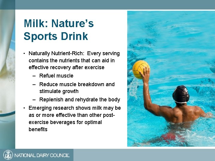 Milk: Nature’s Sports Drink • Naturally Nutrient-Rich: Every serving contains the nutrients that can