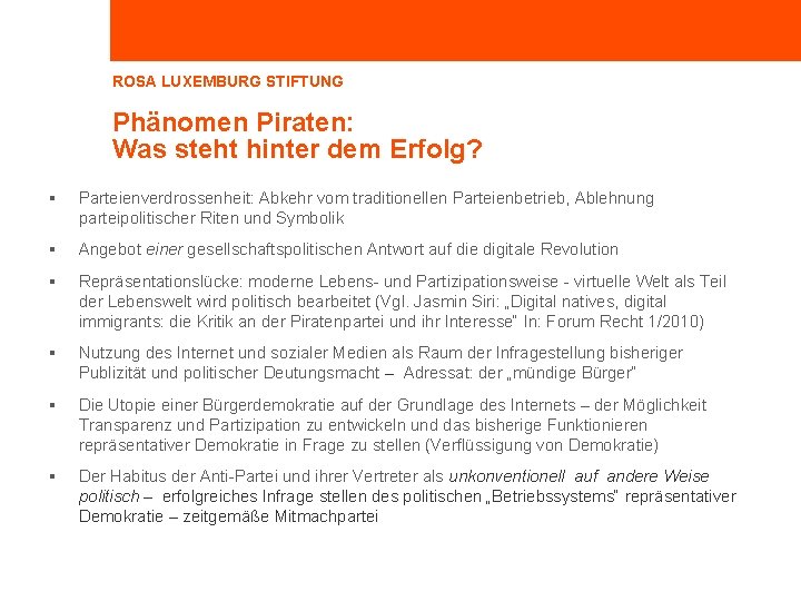 ROSA LUXEMBURG STIFTUNG Phänomen Piraten: Was steht hinter dem Erfolg? Parteienverdrossenheit: Abkehr vom traditionellen