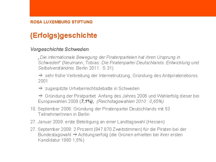 ROSA LUXEMBURG STIFTUNG (Erfolgs)geschichte Vorgeschichte Schweden: „Die internationale Bewegung der Piratenparteien hat ihren Ursprung