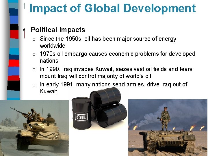 Impact of Global Development • Political Impacts o Since the 1950 s, oil has