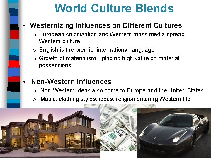 World Culture Blends • Westernizing Influences on Different Cultures o European colonization and Western