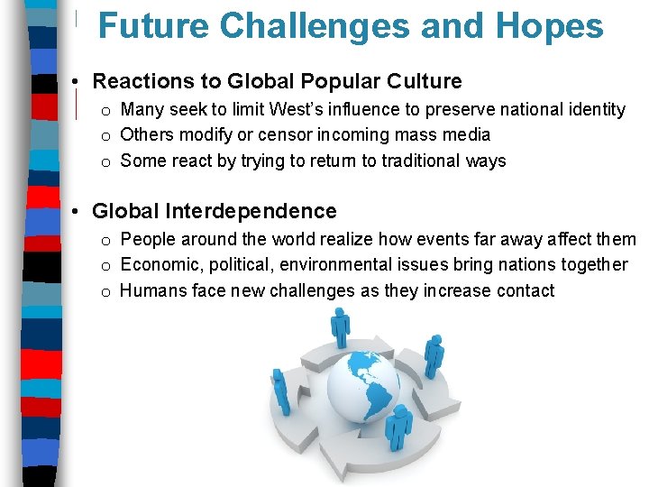 Future Challenges and Hopes • Reactions to Global Popular Culture o Many seek to