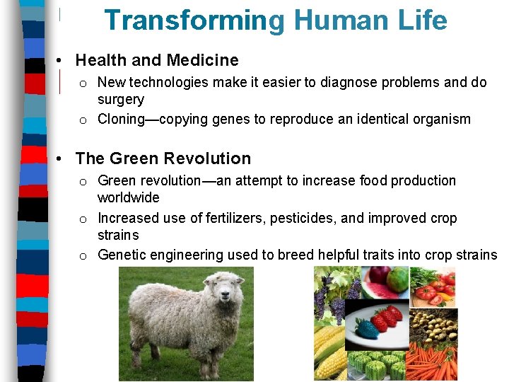 Transforming Human Life • Health and Medicine o New technologies make it easier to