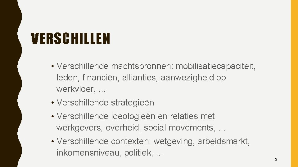 VERSCHILLEN • Verschillende machtsbronnen: mobilisatiecapaciteit, leden, financiën, allianties, aanwezigheid op werkvloer, … • Verschillende