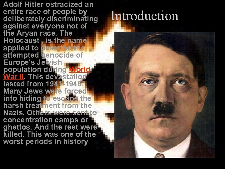 Adolf Hitler ostracized an entire race of people by deliberately discriminating against everyone not