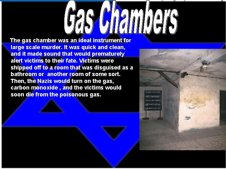 The gas chamber was an ideal instrument for large scale murder. It was quick