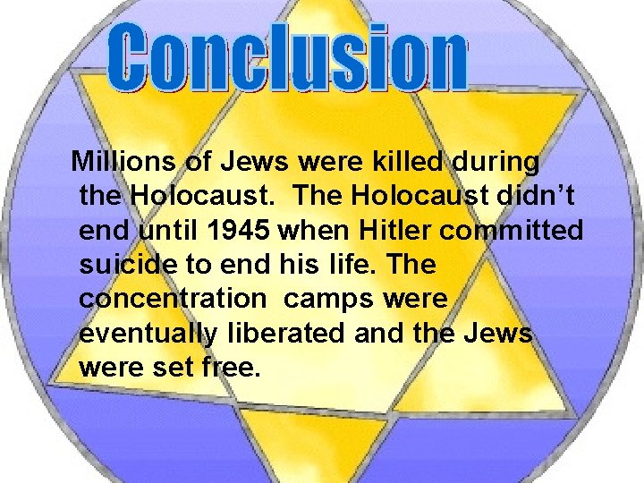 Millions of Jews were killed during the Holocaust. The Holocaust didn’t end until 1945